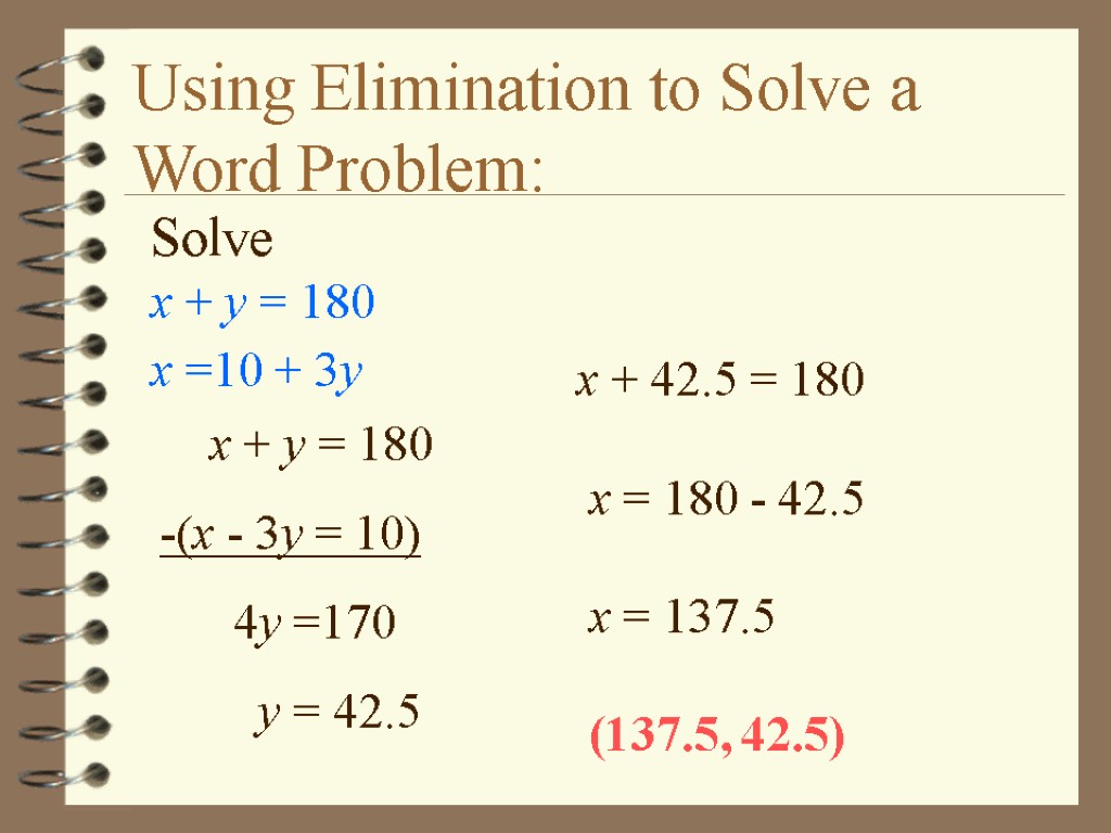 Using Elimination to Solve a Word Problem: Solve x + y = 180 x